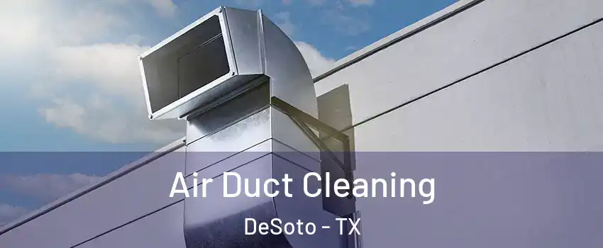  Air Duct Cleaning DeSoto - TX