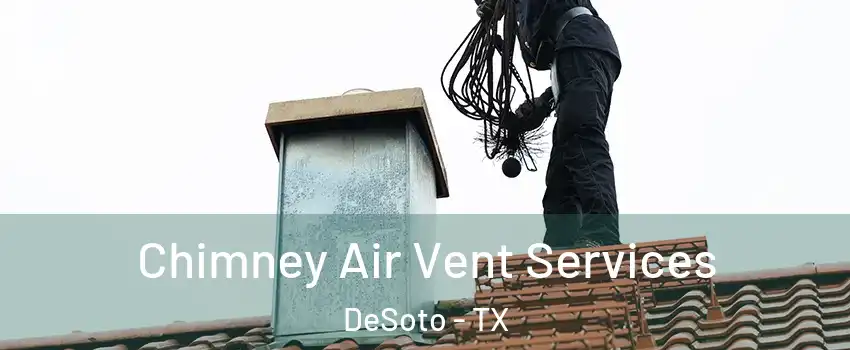  Chimney Air Vent Services DeSoto - TX