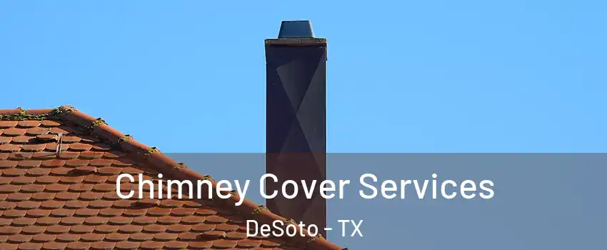  Chimney Cover Services DeSoto - TX