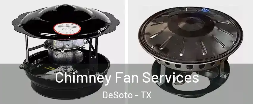  Chimney Fan Services DeSoto - TX