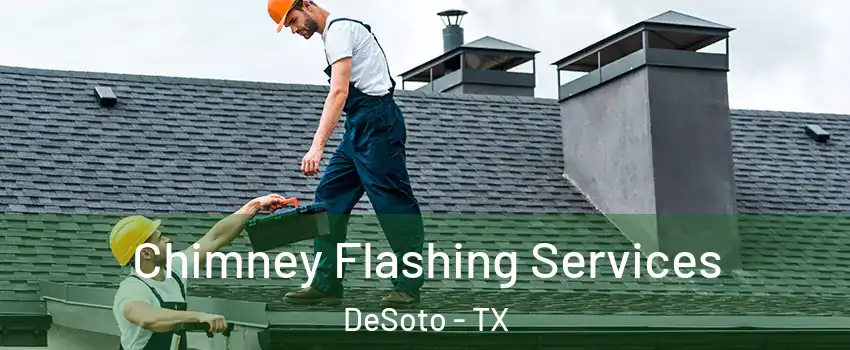 Chimney Flashing Services DeSoto - TX