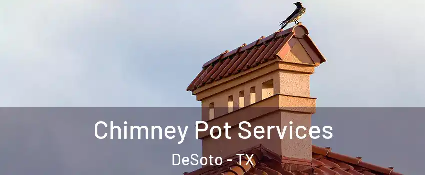  Chimney Pot Services DeSoto - TX