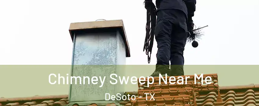  Chimney Sweep Near Me DeSoto - TX