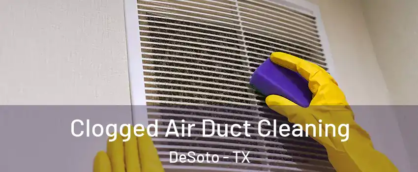  Clogged Air Duct Cleaning DeSoto - TX