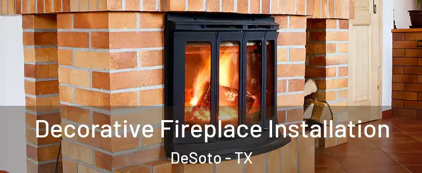  Decorative Fireplace Installation DeSoto - TX