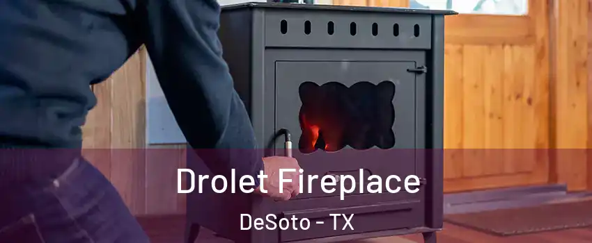  Drolet Fireplace DeSoto - TX