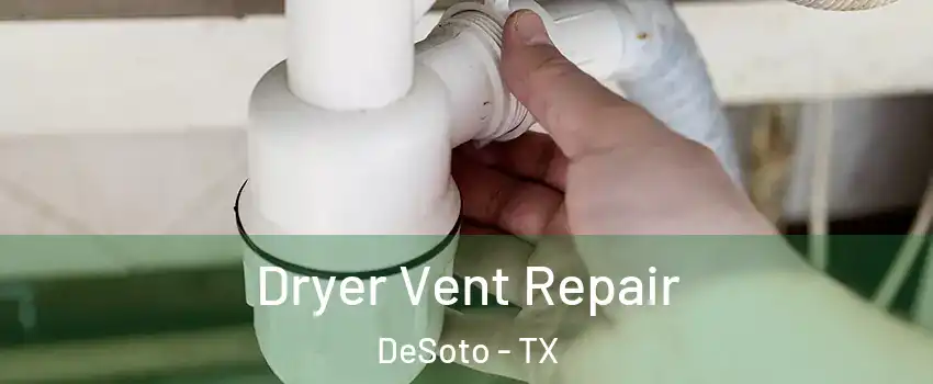  Dryer Vent Repair DeSoto - TX