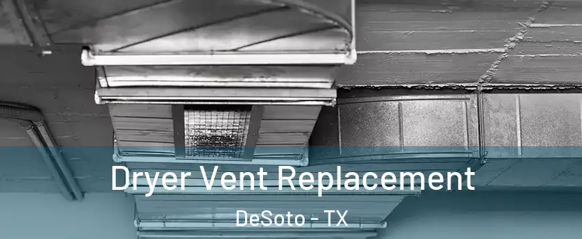 Dryer Vent Replacement DeSoto - TX