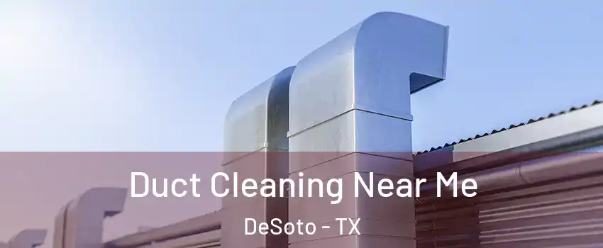  Duct Cleaning Near Me DeSoto - TX