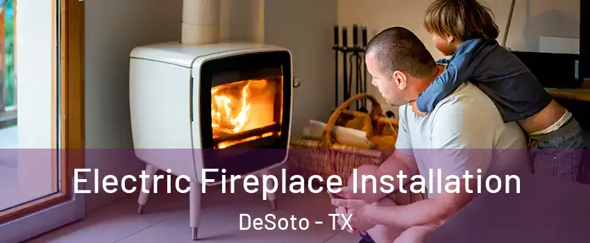  Electric Fireplace Installation DeSoto - TX