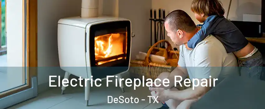  Electric Fireplace Repair DeSoto - TX