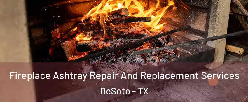  Fireplace Ashtray Repair And Replacement Services DeSoto - TX