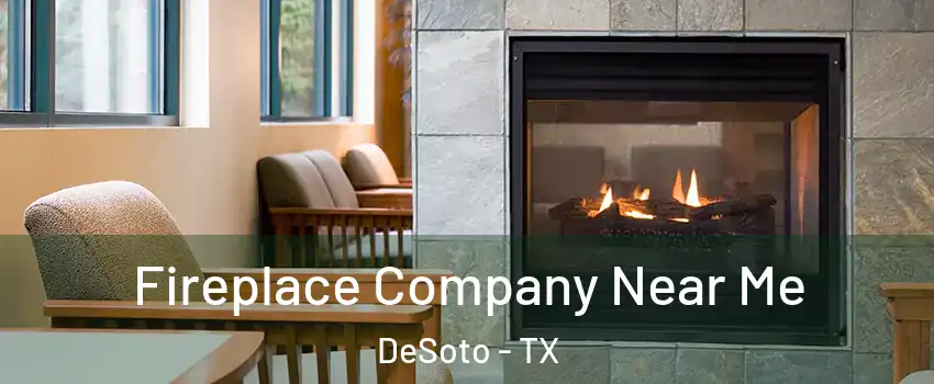  Fireplace Company Near Me DeSoto - TX