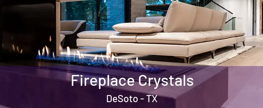  Fireplace Crystals DeSoto - TX
