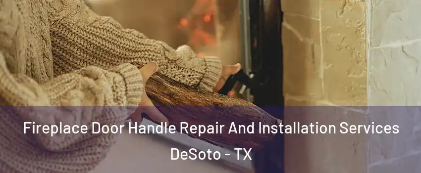  Fireplace Door Handle Repair And Installation Services DeSoto - TX