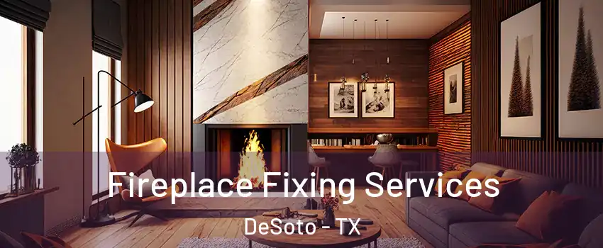  Fireplace Fixing Services DeSoto - TX