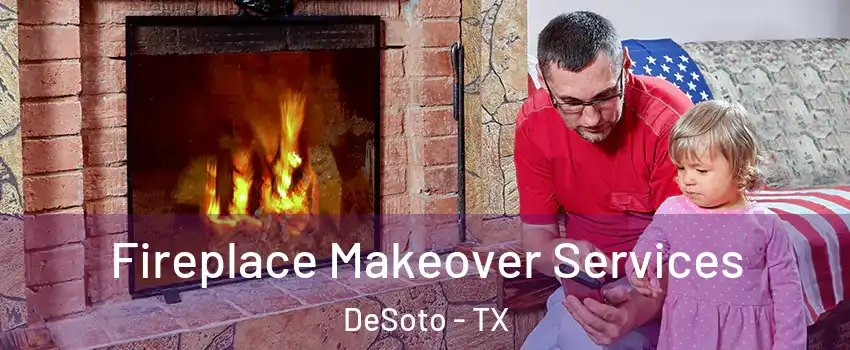  Fireplace Makeover Services DeSoto - TX