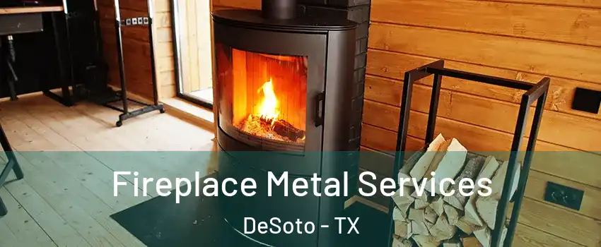  Fireplace Metal Services DeSoto - TX