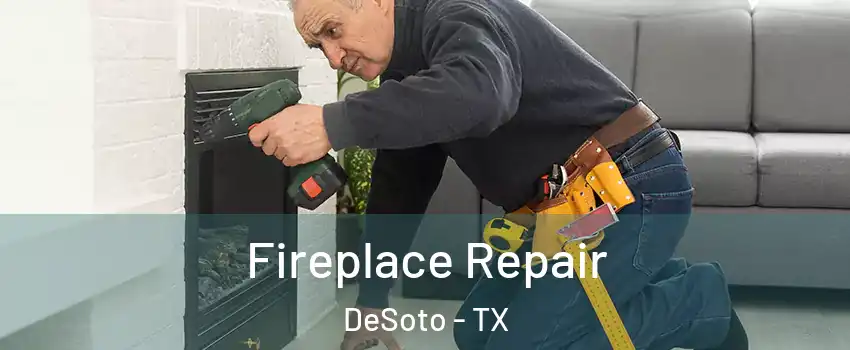  Fireplace Repair DeSoto - TX