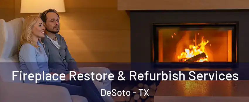  Fireplace Restore & Refurbish Services DeSoto - TX