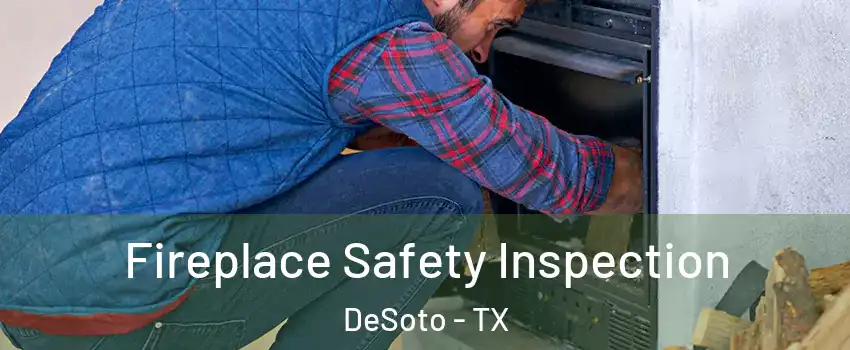  Fireplace Safety Inspection DeSoto - TX