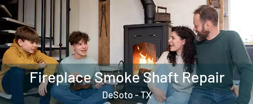  Fireplace Smoke Shaft Repair DeSoto - TX