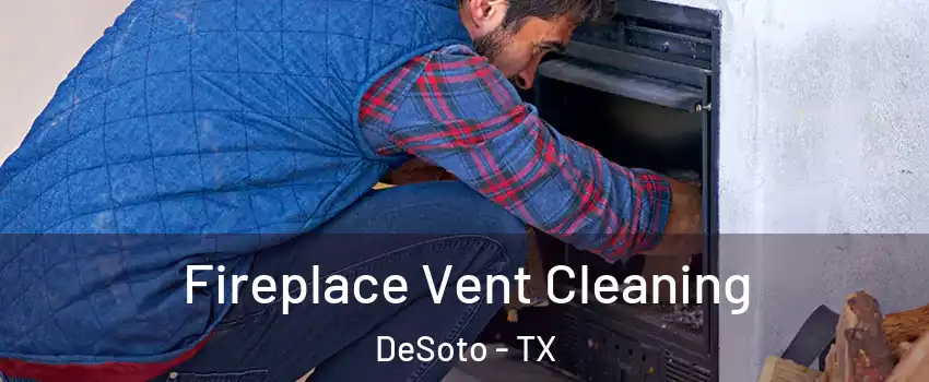  Fireplace Vent Cleaning DeSoto - TX