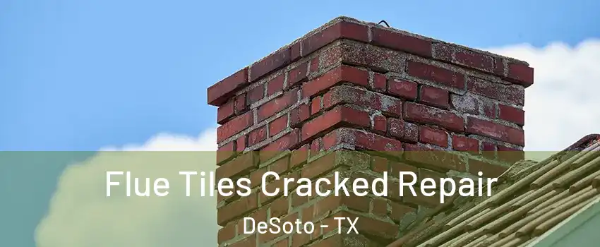  Flue Tiles Cracked Repair DeSoto - TX