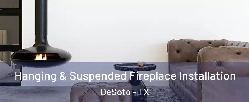  Hanging & Suspended Fireplace Installation DeSoto - TX