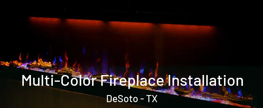  Multi-Color Fireplace Installation DeSoto - TX