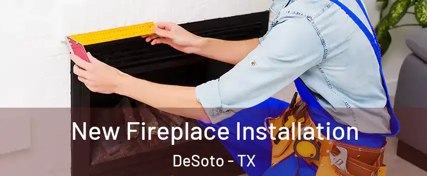  New Fireplace Installation DeSoto - TX