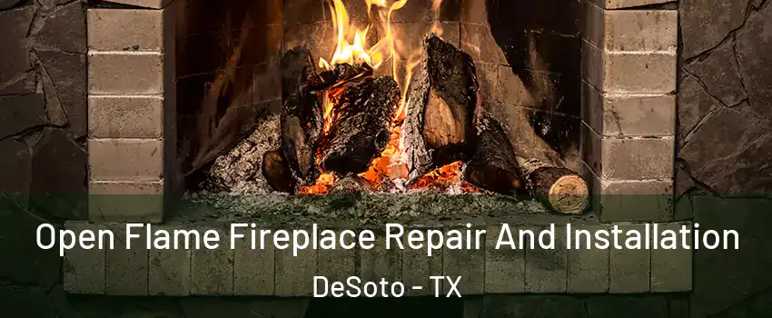  Open Flame Fireplace Repair And Installation DeSoto - TX