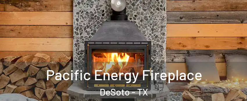  Pacific Energy Fireplace DeSoto - TX