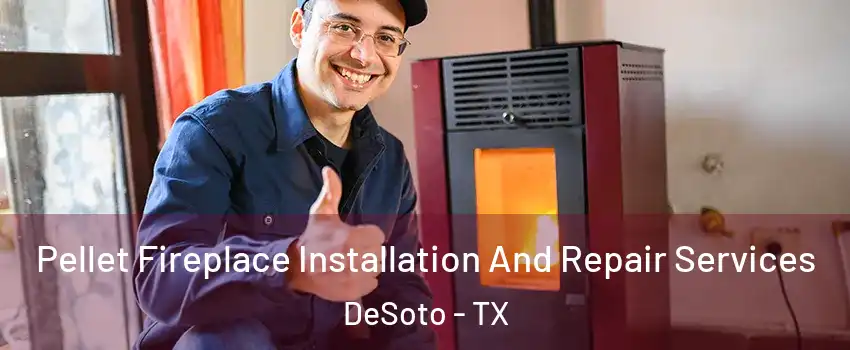  Pellet Fireplace Installation And Repair Services DeSoto - TX