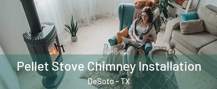  Pellet Stove Chimney Installation DeSoto - TX