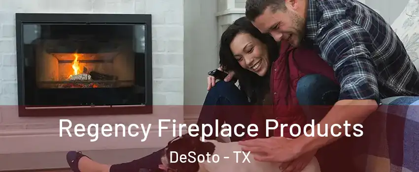  Regency Fireplace Products DeSoto - TX