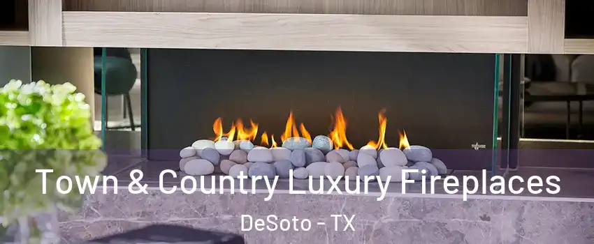 Town & Country Luxury Fireplaces DeSoto - TX