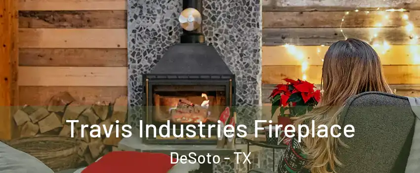  Travis Industries Fireplace DeSoto - TX