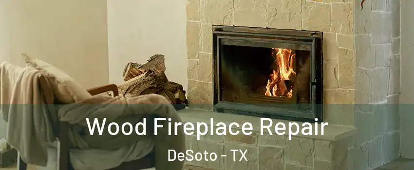  Wood Fireplace Repair DeSoto - TX