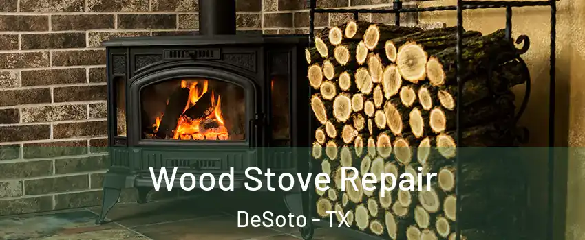  Wood Stove Repair DeSoto - TX